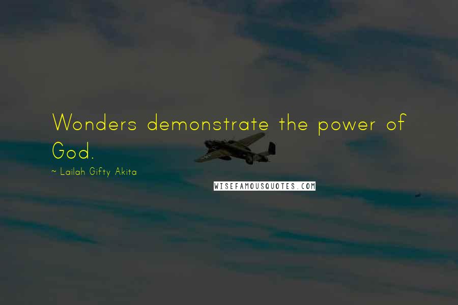 Lailah Gifty Akita Quotes: Wonders demonstrate the power of God.