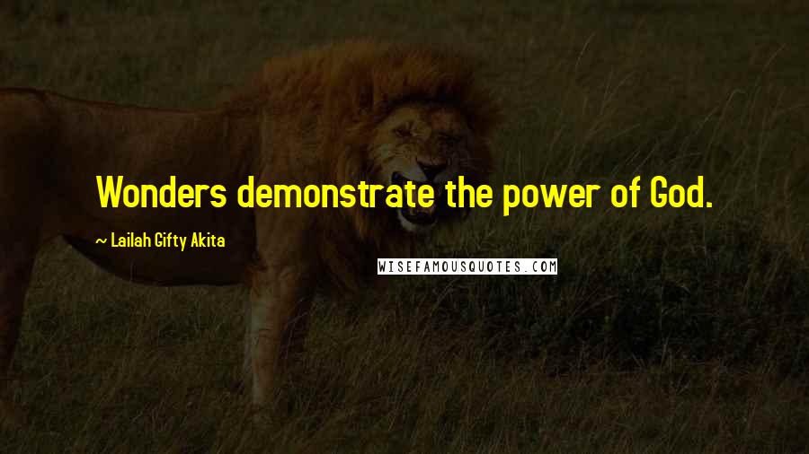 Lailah Gifty Akita Quotes: Wonders demonstrate the power of God.