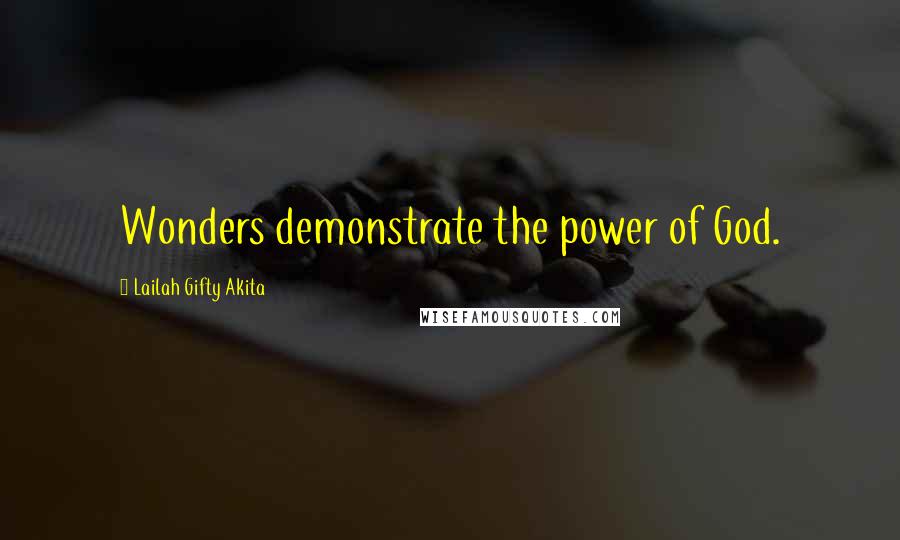 Lailah Gifty Akita Quotes: Wonders demonstrate the power of God.