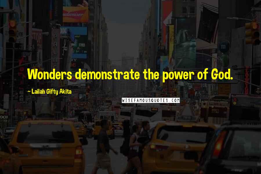 Lailah Gifty Akita Quotes: Wonders demonstrate the power of God.