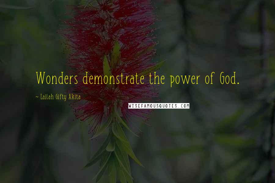 Lailah Gifty Akita Quotes: Wonders demonstrate the power of God.