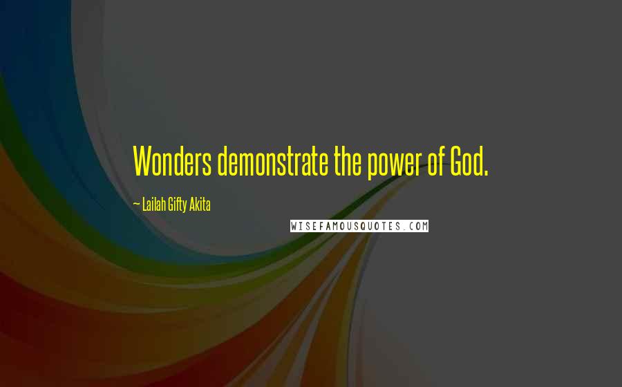 Lailah Gifty Akita Quotes: Wonders demonstrate the power of God.