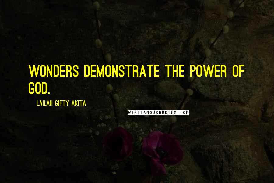 Lailah Gifty Akita Quotes: Wonders demonstrate the power of God.