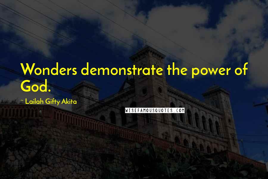 Lailah Gifty Akita Quotes: Wonders demonstrate the power of God.