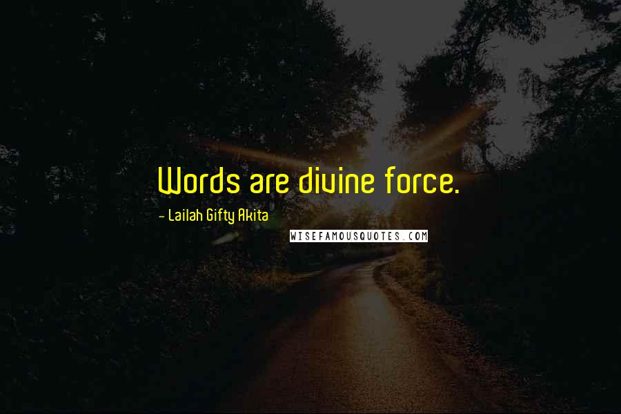 Lailah Gifty Akita Quotes: Words are divine force.