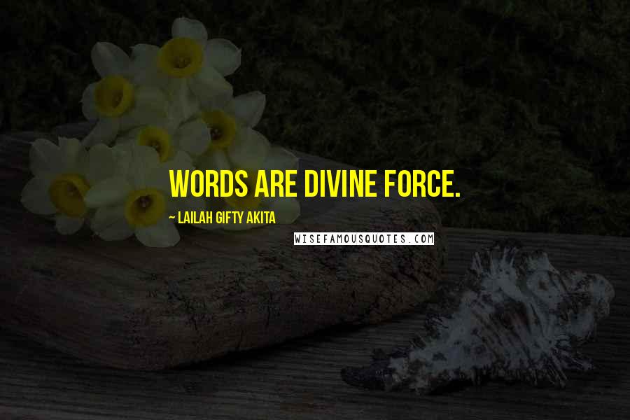 Lailah Gifty Akita Quotes: Words are divine force.