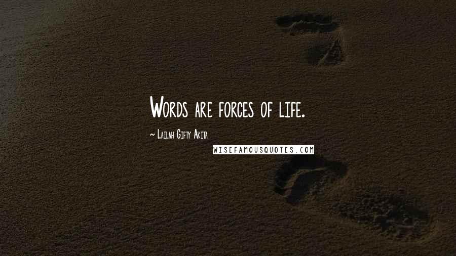 Lailah Gifty Akita Quotes: Words are forces of life.