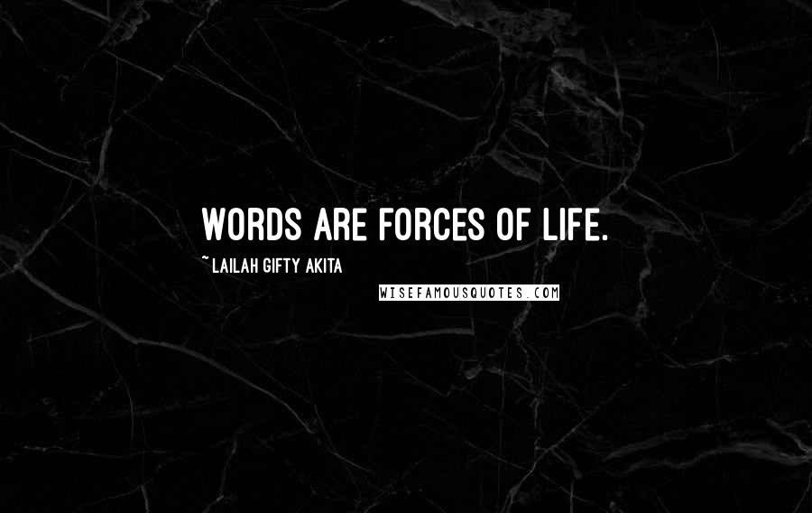 Lailah Gifty Akita Quotes: Words are forces of life.