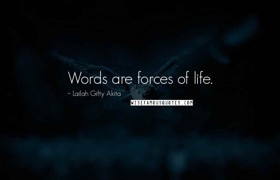Lailah Gifty Akita Quotes: Words are forces of life.