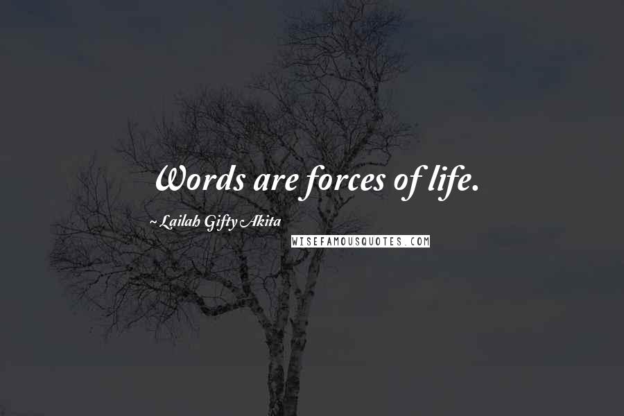 Lailah Gifty Akita Quotes: Words are forces of life.