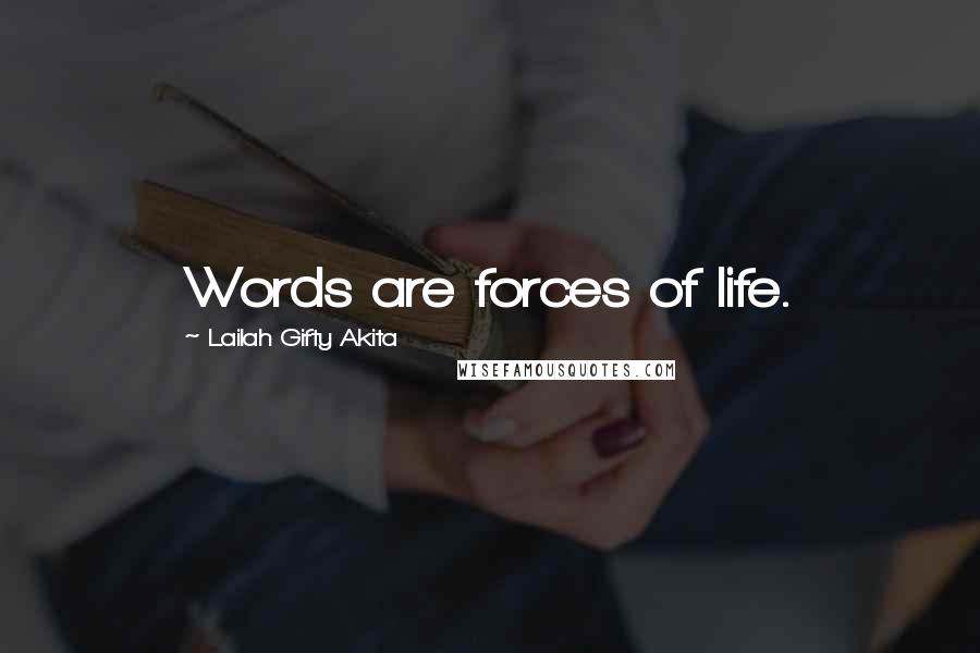 Lailah Gifty Akita Quotes: Words are forces of life.