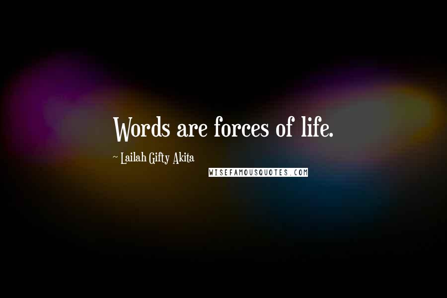 Lailah Gifty Akita Quotes: Words are forces of life.