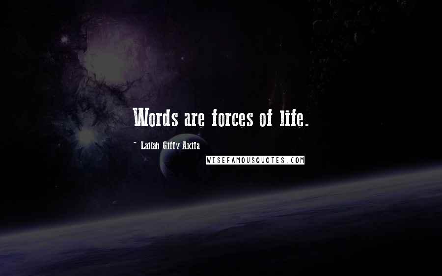 Lailah Gifty Akita Quotes: Words are forces of life.