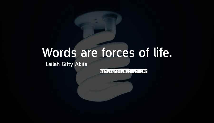 Lailah Gifty Akita Quotes: Words are forces of life.