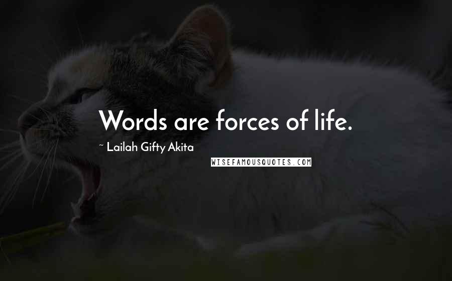 Lailah Gifty Akita Quotes: Words are forces of life.