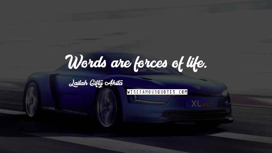 Lailah Gifty Akita Quotes: Words are forces of life.