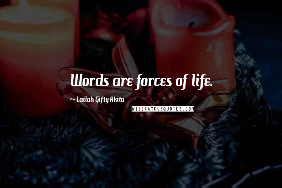 Lailah Gifty Akita Quotes: Words are forces of life.