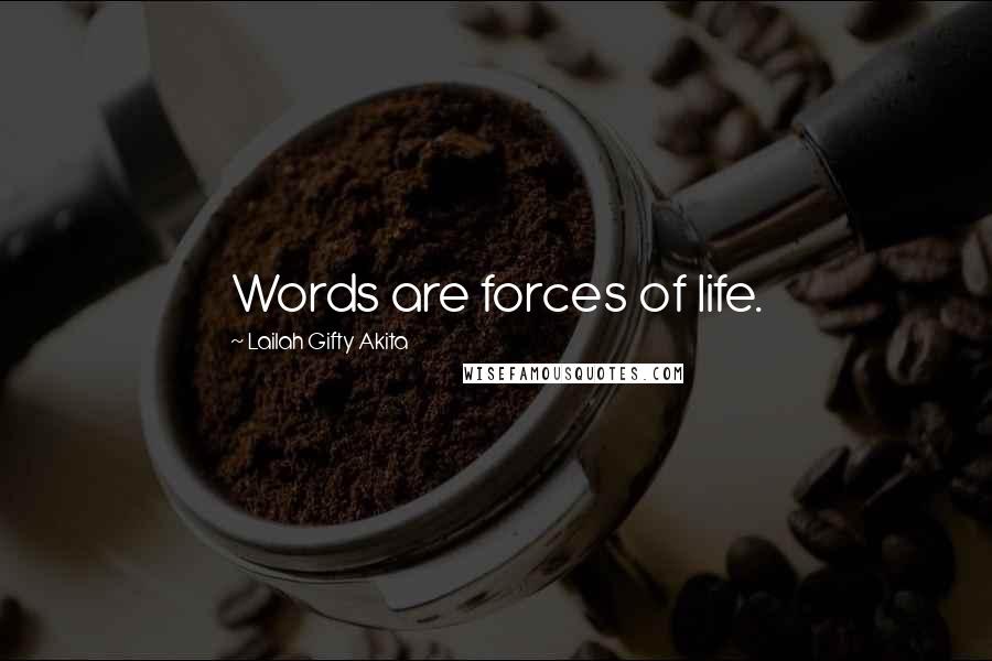 Lailah Gifty Akita Quotes: Words are forces of life.