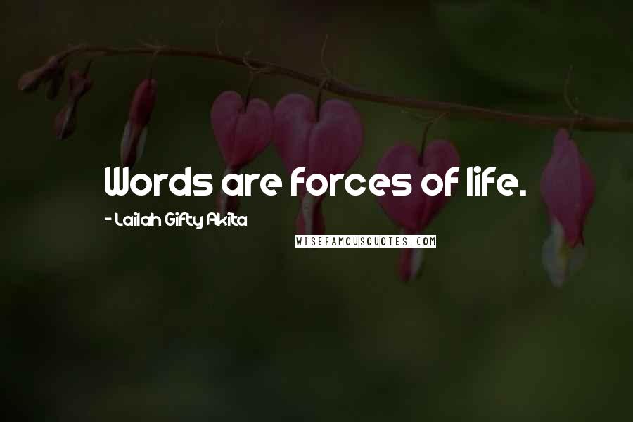 Lailah Gifty Akita Quotes: Words are forces of life.