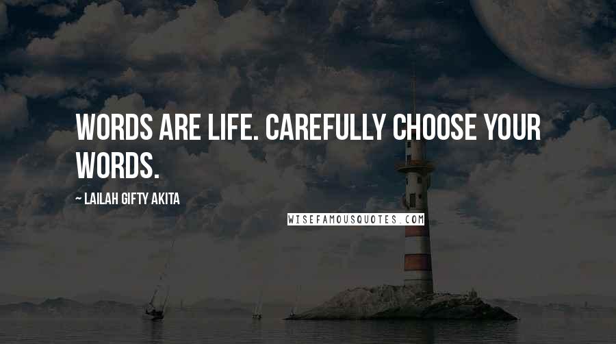 Lailah Gifty Akita Quotes: Words are life. Carefully choose your words.