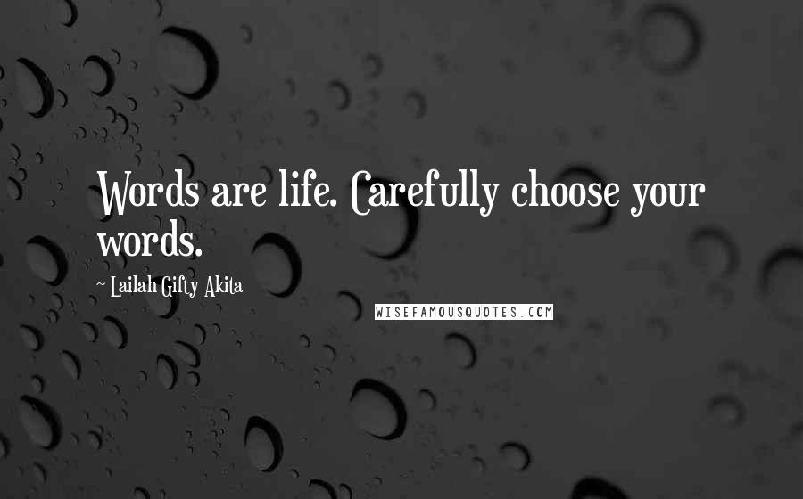 Lailah Gifty Akita Quotes: Words are life. Carefully choose your words.