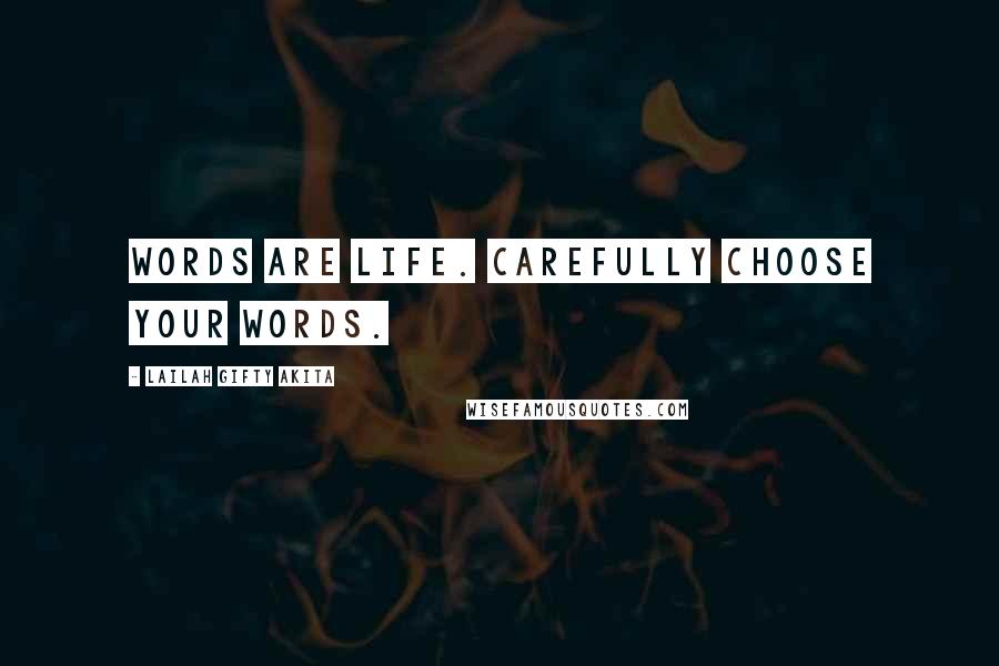 Lailah Gifty Akita Quotes: Words are life. Carefully choose your words.
