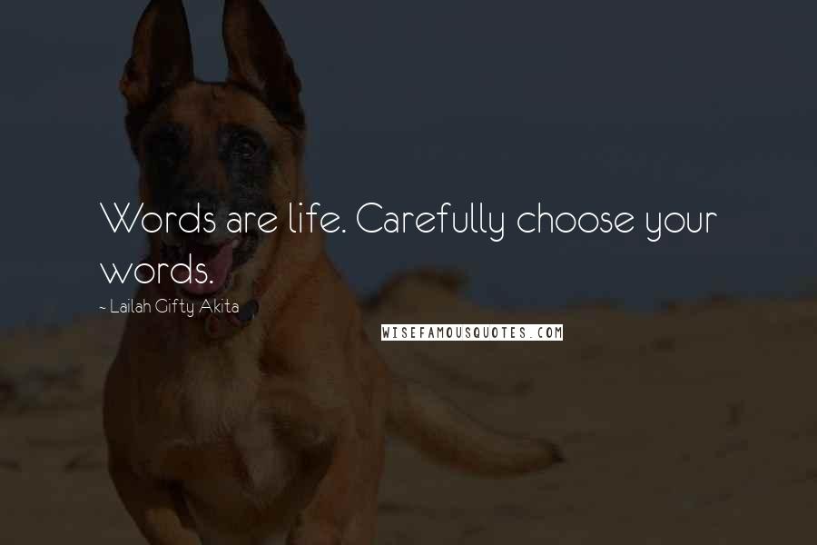 Lailah Gifty Akita Quotes: Words are life. Carefully choose your words.