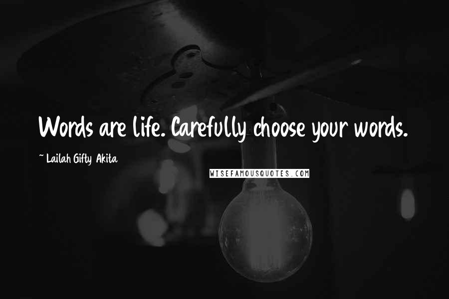 Lailah Gifty Akita Quotes: Words are life. Carefully choose your words.