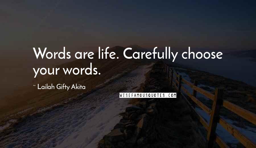 Lailah Gifty Akita Quotes: Words are life. Carefully choose your words.