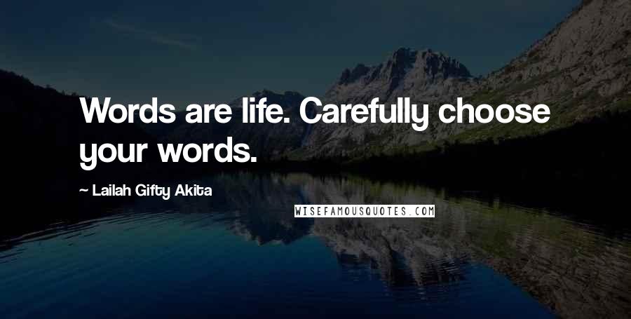 Lailah Gifty Akita Quotes: Words are life. Carefully choose your words.