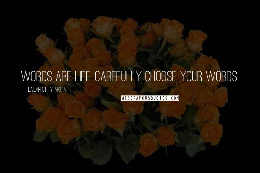 Lailah Gifty Akita Quotes: Words are life. Carefully choose your words.