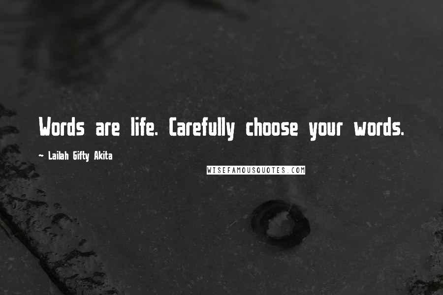 Lailah Gifty Akita Quotes: Words are life. Carefully choose your words.