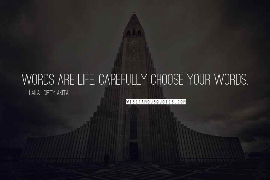 Lailah Gifty Akita Quotes: Words are life. Carefully choose your words.