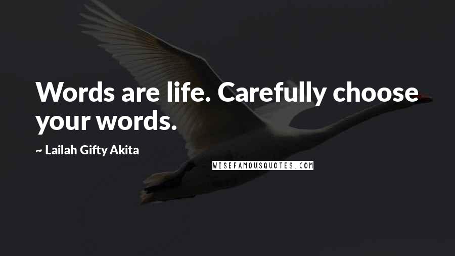 Lailah Gifty Akita Quotes: Words are life. Carefully choose your words.