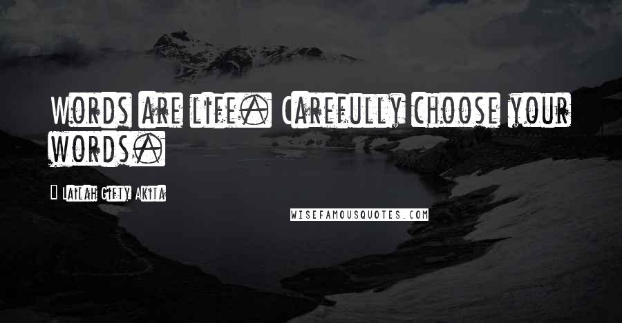 Lailah Gifty Akita Quotes: Words are life. Carefully choose your words.