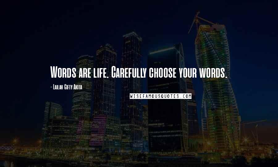 Lailah Gifty Akita Quotes: Words are life. Carefully choose your words.