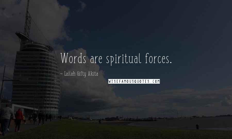 Lailah Gifty Akita Quotes: Words are spiritual forces.