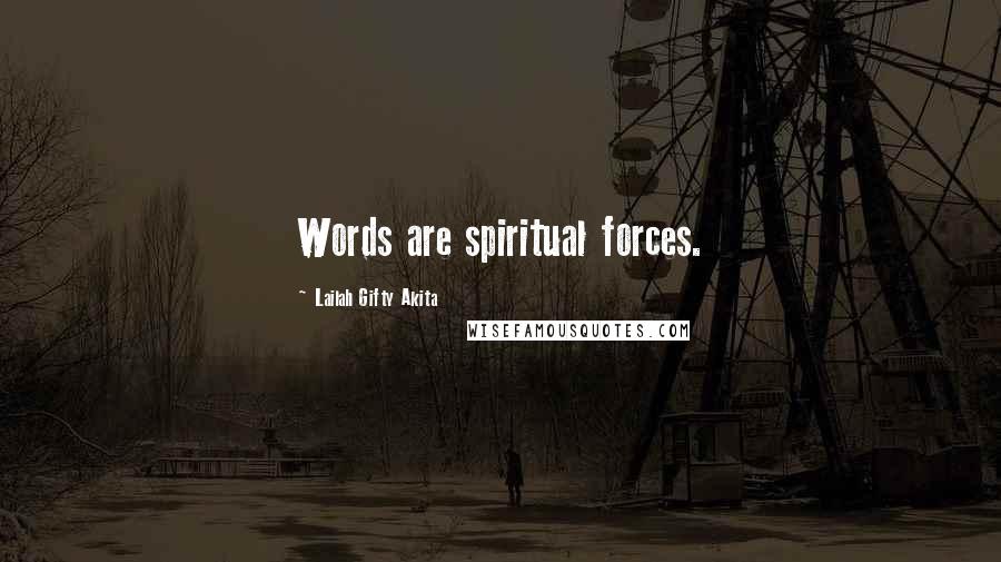 Lailah Gifty Akita Quotes: Words are spiritual forces.