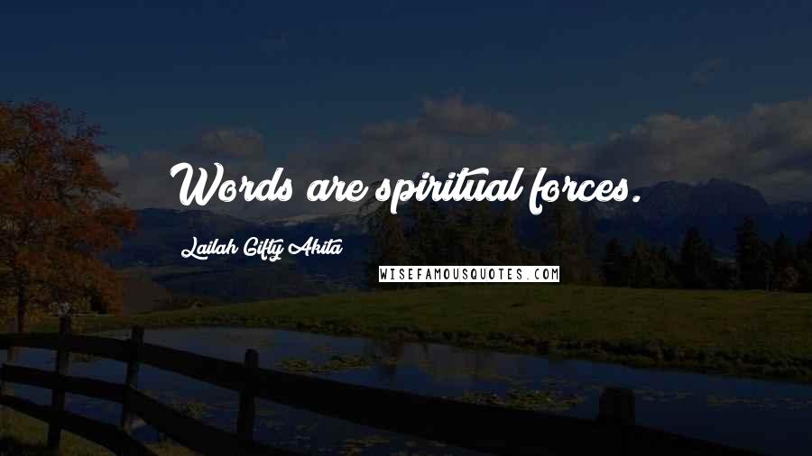 Lailah Gifty Akita Quotes: Words are spiritual forces.