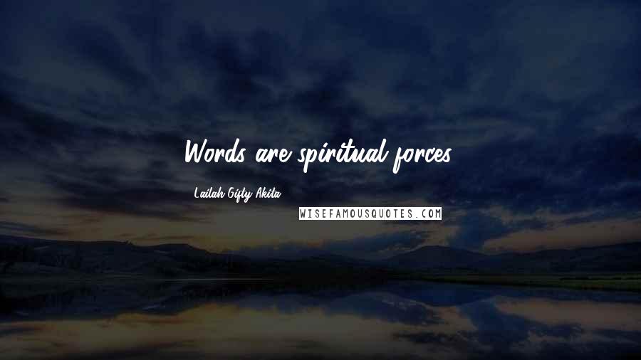 Lailah Gifty Akita Quotes: Words are spiritual forces.