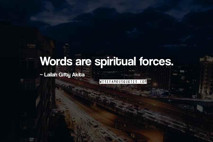 Lailah Gifty Akita Quotes: Words are spiritual forces.