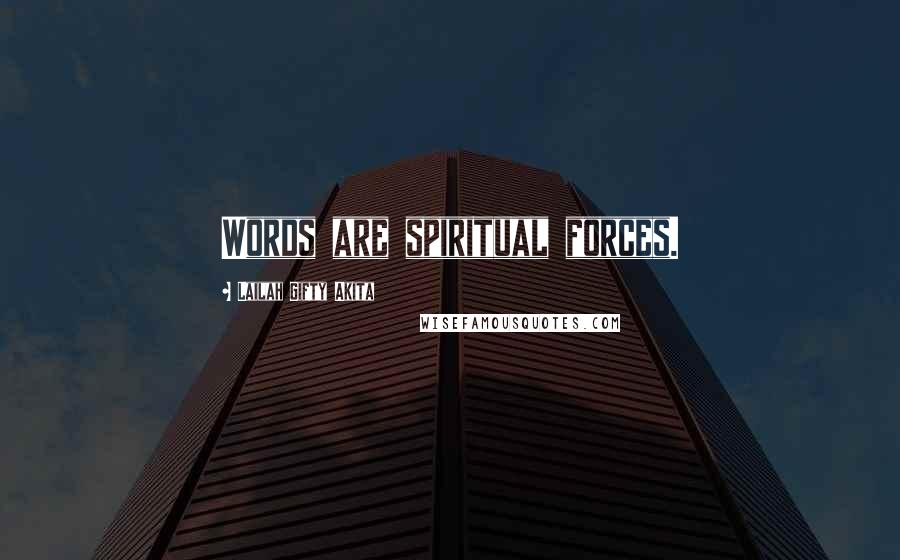 Lailah Gifty Akita Quotes: Words are spiritual forces.