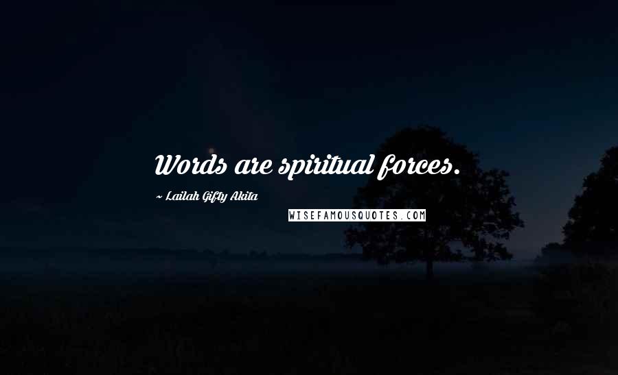 Lailah Gifty Akita Quotes: Words are spiritual forces.