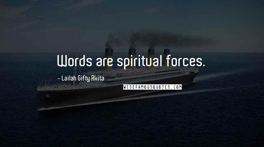 Lailah Gifty Akita Quotes: Words are spiritual forces.