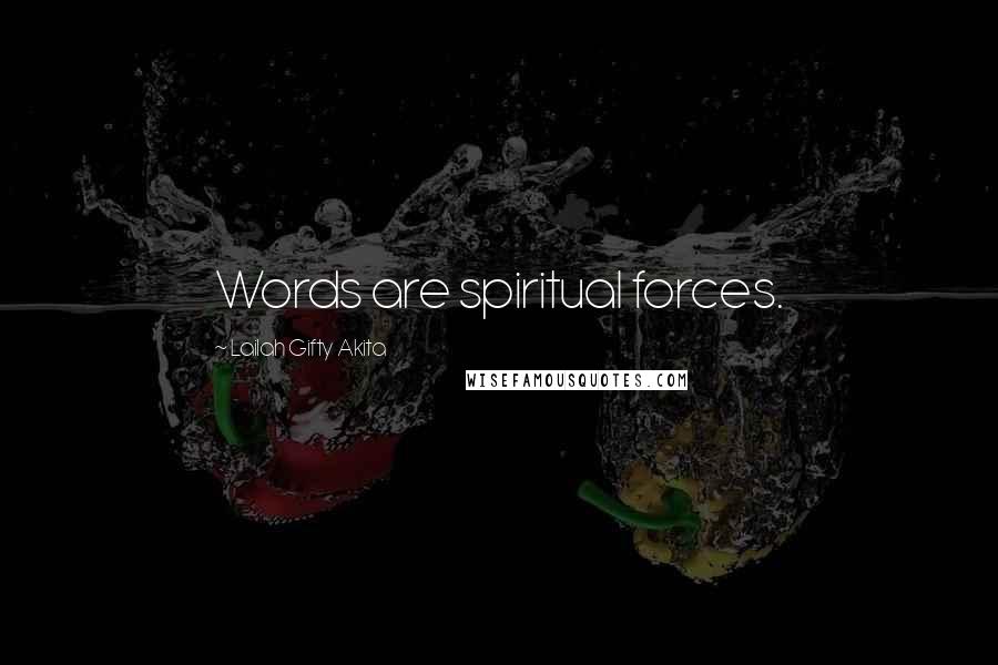 Lailah Gifty Akita Quotes: Words are spiritual forces.