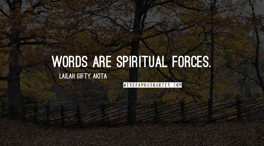 Lailah Gifty Akita Quotes: Words are spiritual forces.