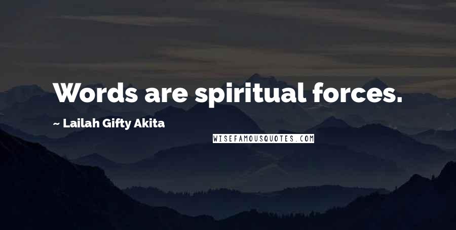 Lailah Gifty Akita Quotes: Words are spiritual forces.