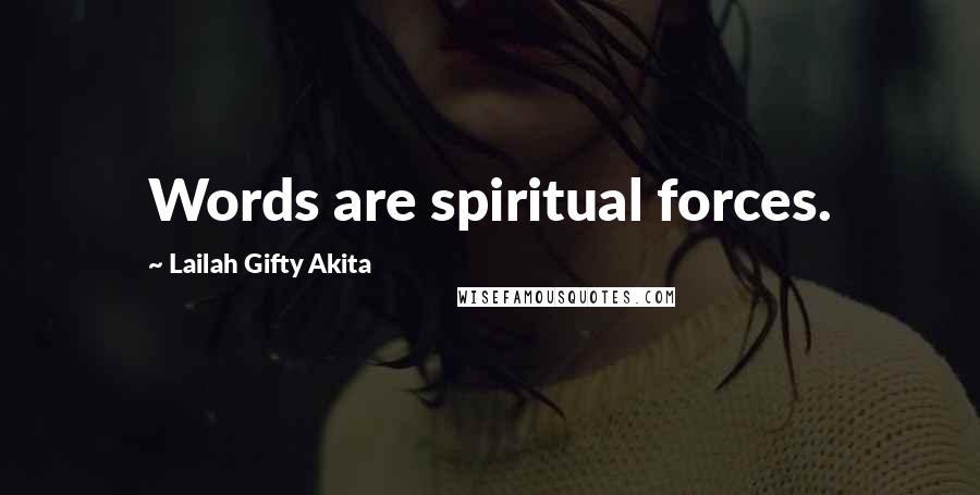 Lailah Gifty Akita Quotes: Words are spiritual forces.