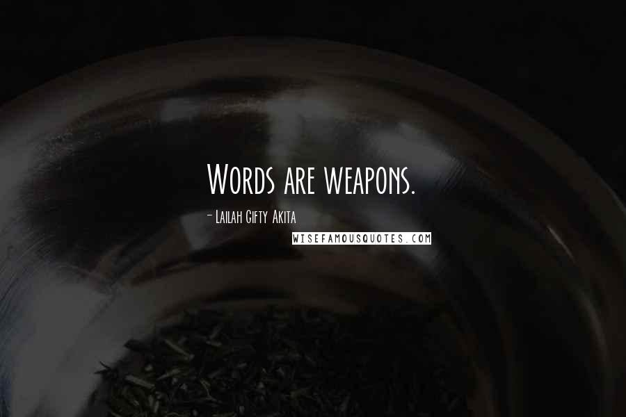 Lailah Gifty Akita Quotes: Words are weapons.