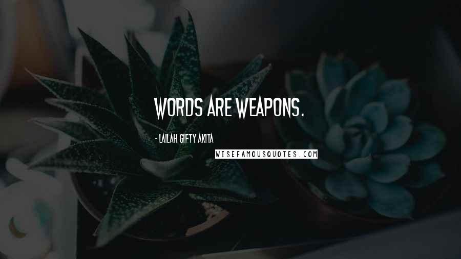 Lailah Gifty Akita Quotes: Words are weapons.